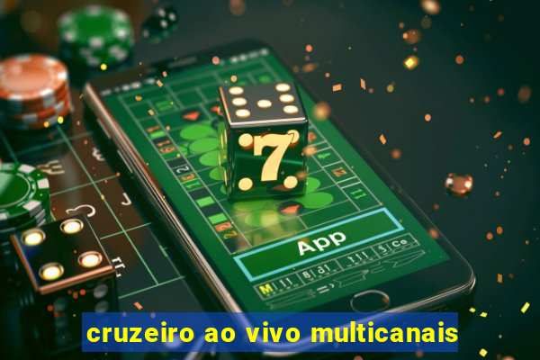 cruzeiro ao vivo multicanais